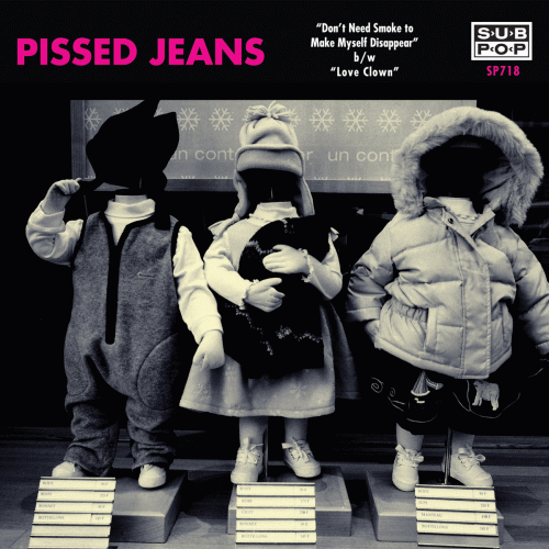 Pissed Jeans : Don't Need Smoke To Make Myself Disappear